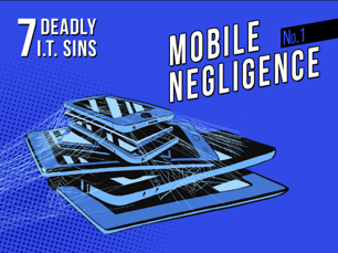 Deadly IT Sin #1 Mobile Neglegence