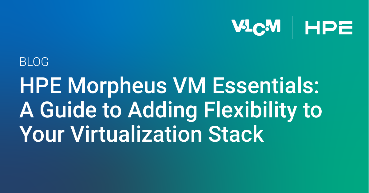 HPE Morpheus VM Essentials: A Guide to Adding Flexibility to Your ...